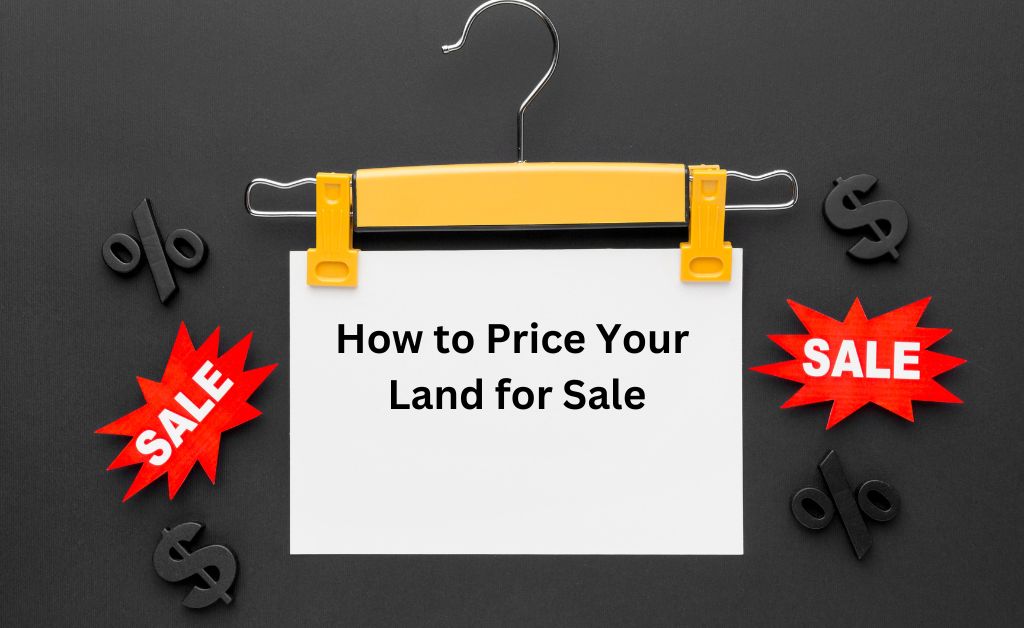 How to Price Your Land for Sale Factors to Consider